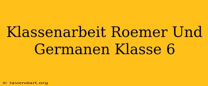 Klassenarbeit Römer Und Germanen Klasse 6