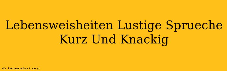 Lebensweisheiten Lustige Sprüche Kurz Und Knackig