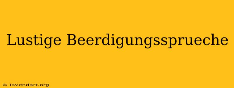 Lustige Beerdigungssprüche