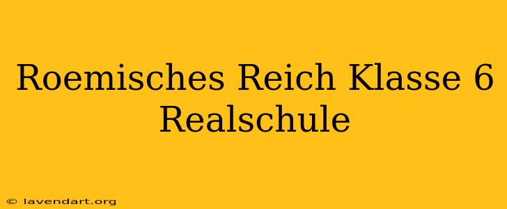 Römisches Reich Klasse 6 Realschule