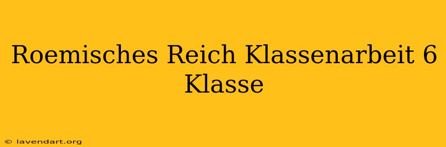 Römisches Reich Klassenarbeit 6. Klasse