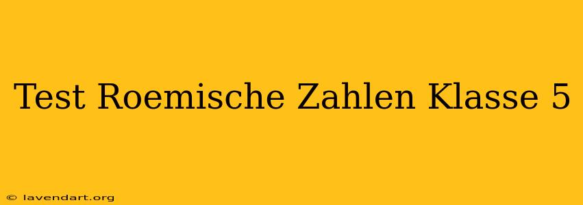 Test Römische Zahlen Klasse 5