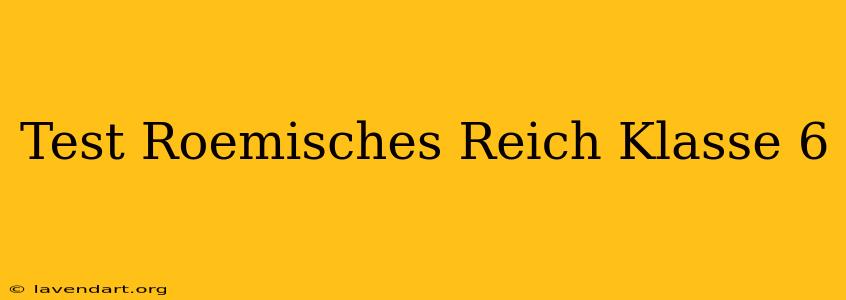 Test Römisches Reich Klasse 6